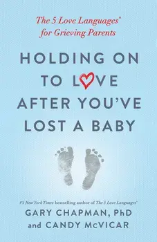 Holding on to Love After You've Lost a Baby: The 5 Love Languages(r) for Grieving Parents, Paperback/Gary Chapman
