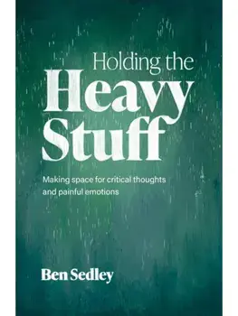 Holding the Heavy Stuff. Making Space for Critical Thoughts and Painful Emotions, Paperback/Ben Sedley