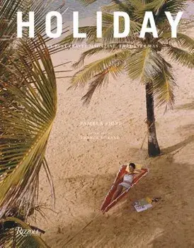 Holiday: The Best Travel Magazine That Ever Was, Hardcover/Pamela Fiori