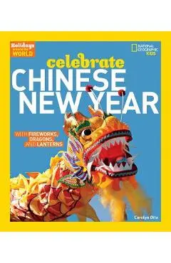Holidays Around the World: Celebrate Chinese New Year: With Fireworks, Dragons, and Lanterns - Carolyn Otto