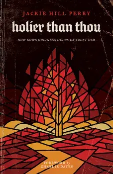 Holier Than Thou: How God's Holiness Helps Us Trust Him, Paperback/Jackie Hill Perry