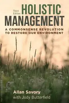 Holistic Management, Third Edition: A Commonsense Revolution to Restore Our Environment, Paperback (3rd Ed.)/Allan Savory