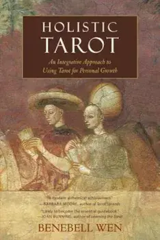 Holistic Tarot: An Integrative Approach to Using Tarot for Personal Growth, Paperback/Benebell Wen