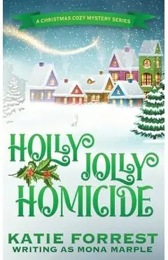 Holly Jolly Homicide: A Christmas Cozy Mystery Series Book 7 - Mona Marple