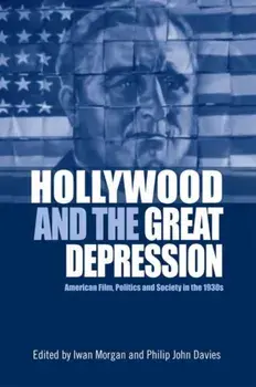 Hollywood and the Great Depression. American Film, Politics and Society in the 1930s, Paperback/***