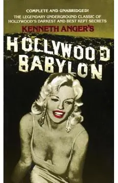 Hollywood Babylon: The Legendary Underground Classic of Hollywood's Darkest and Best Kept Secrets - Kenneth Anger
