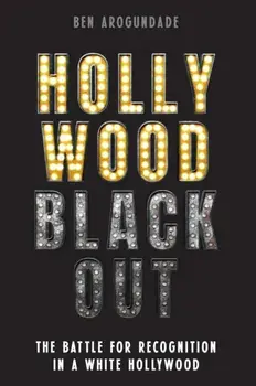 Hollywood Blackout. The battle for recognition in a white Hollywood, Hardback/Ben Arogundade