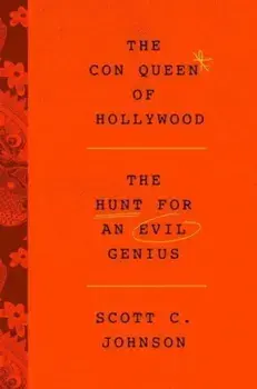 Hollywood Con Queen. The Hunt for an Evil Genius, Paperback/Scott C Johnson