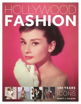 Hollywood Fashion: 100 Years of Hollywood Icons, Hardback/Nancy J Hajeski