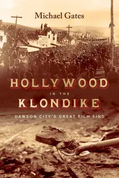 Hollywood in the Klondike. Dawson City's Great Film Find, Hardback/***