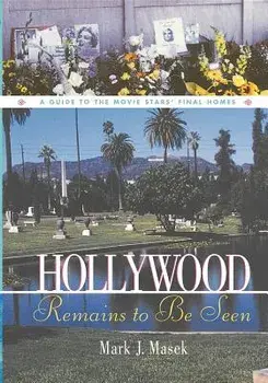 Hollywood Remains to Be Seen: A Guide to the Movie Stars' Final Homes, Paperback/Mark Masek
