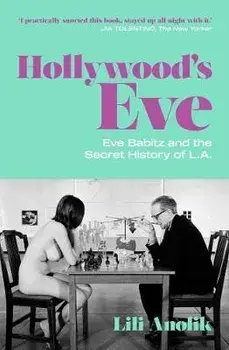 Hollywood's Eve. Eve Babitz and the Secret History of L.A., Paperback/Lili Anolik