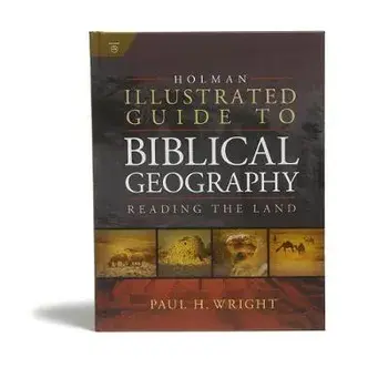 Holman Illustrated Guide to Biblical Geography: Reading the Land, Hardcover/Paul Wright