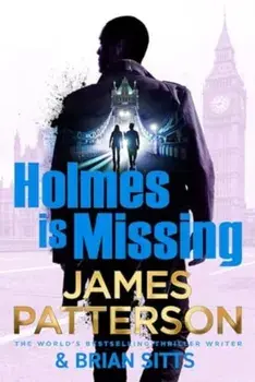 Holmes Is Missing. (Holmes, Margaret and Poe 2), Hardback/James Patterson