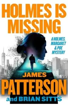 Holmes Is Missing: Patterson's Most-Requested Sequel Ever - James Patterson
