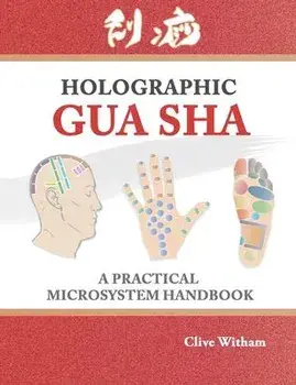 Holographic Gua sha: A Practical Microsystem Handbook, Paperback/Witham Clive