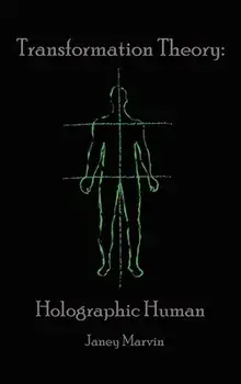 Holographic Human Transformation Theory, Hardcover/Janey Marvin