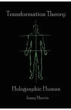 Holographic Human Transformation Theory - Janey Marvin