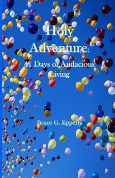 Holy Adventure: 41 Days of Audacious Living, Paperback/Bruce Epperly