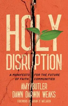 Holy Disruption: A Manifesto for the Future of Faith Communities - Amy Butler