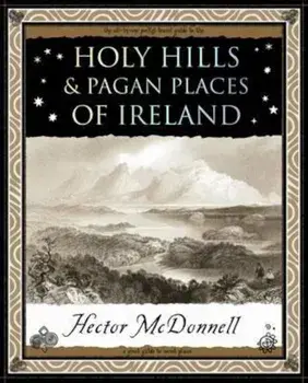 Holy Hills and Pagan Places of Ireland/Hector McDonnell