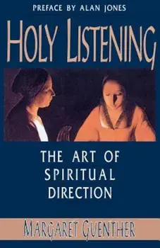 Holy Listening: The Art of Spiritual Direction, Paperback/Margaret Guenther