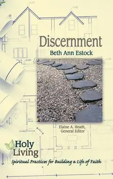Holy Living: Discernment: Spiritual Practices of Building a Life of Faith, Paperback/Estock Beth a