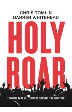 Holy Roar: 7 Words That Will Change the Way You Worship - Chris Tomlin