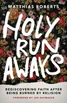 Holy Runaways. Rediscovering Faith After Being Burned by Religion, Hardback/Matthias Roberts