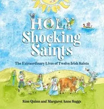 Holy Shocking Saints. The Extraordinary Lives of Twelve Irish Saints, Hardback/Margaret Anne Suggs