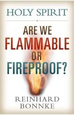 Holy Spirit: Are We Flammable or Fireproof? - Reinhard Bonnke