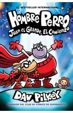 Hombre Perro: Juan El Grande, El Comienzo (Dog Man: Big Jim Begins) - Dav Pilkey