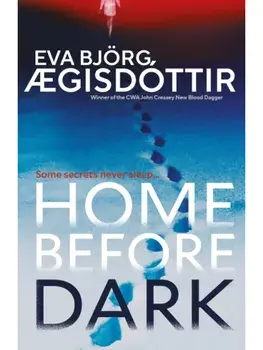 Home Before Dark. The dark, twisty, utterly chilling new psychological thriller from the Queen of Icelandic Suspense…, Hardback/Eva Bjorg Ægisdottir