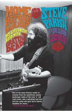 Home Before Daylight: My Life on the Road with the Grateful Dead - Steve Parish