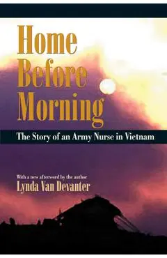 Home Before Morning: The Story of an Army Nurse in Vietnam - Lynda Van Devanter