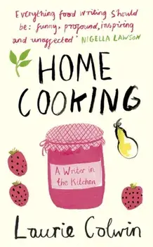Home Cooking. A Writer in the Kitchen, Paperback/Laurie Colwin