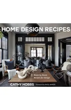 Home Design Recipes: Room by Room Recipes for Design (House Decorating Books) - Cathy Hobbs