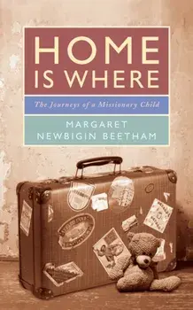Home is Where. The Journeys of a Missionary Child, Paperback/Margaret Newbigin Beetham