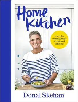 Home Kitchen. Everyday cooking made simple and delicious, Hardback/Donal Skehan