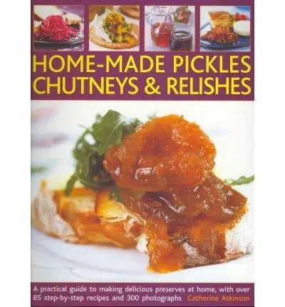 Home-made Pickles, Chutneys & Relishes | Catherine Atkinson