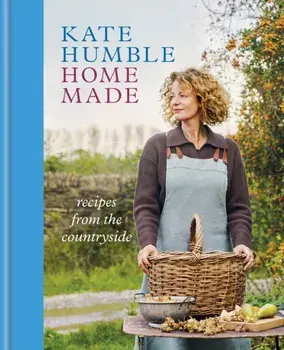 Home Made. Recipes from the countryside, Hardback/Kate Humble