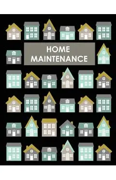 Home Maintenance Log Book: House Repair Checklist Tracker For Scheduling Services and Repairs, Notebook For Home Improvement And Renovation Proje - Teresa Rother