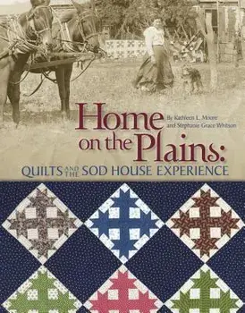 Home on the Plains - Print on Demand Edition: Quilts and the Sod House Experience, Paperback/Kathy Moore