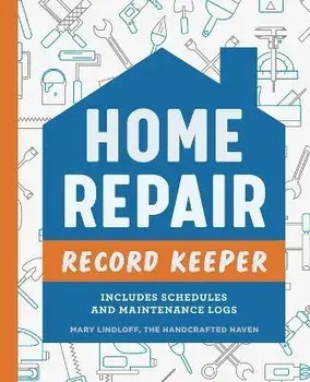 Home Repair Record Keeper: Includes Schedules and Maintenance Logs, Paperback/Mary Lindloff