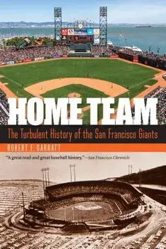 Home Team: The Turbulent History of the San Francisco Giants, Paperback/Robert F. Garratt