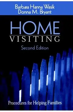 Home Visiting: Procedures for Helping Families - Barbara Hanna Wasik
