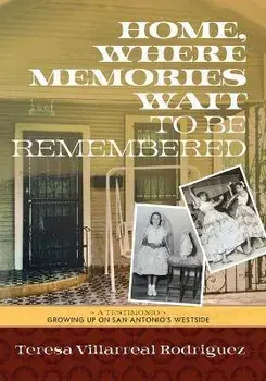 Home, Where Memories Wait to Be Remembered, Paperback/Teresa Villarreal Rodriguez