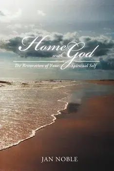Home with God: The Restoration of Your Spiritual Self, Paperback/Jan Noble
