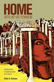 Home with Hip Hop Feminism. Performances in Communication and Culture, New ed, Paperback/Aisha S. Durham