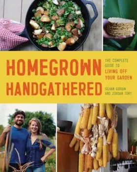 Homegrown Handgathered. The Complete Guide to Living Off Your Garden, Paperback/Jordan Tony